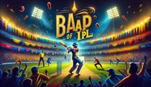 Read more about the article Baap of IPL: Legends and Icons of Cricket’s Grandest Stage