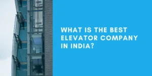 Read more about the article Top 10 Elevator Companies In India