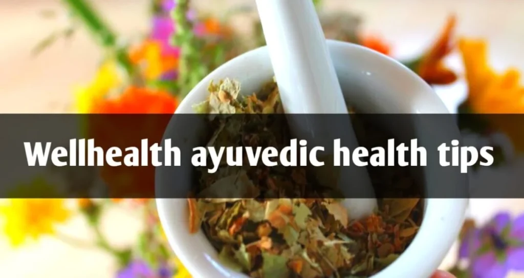 wellhealth ayurvedic health tips